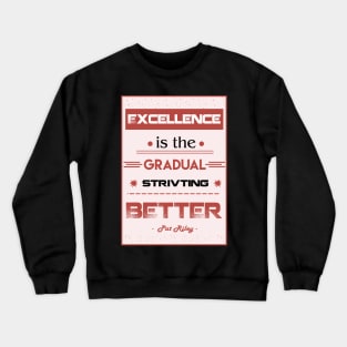 Excellence is the gradual result of always striving to do better. Crewneck Sweatshirt